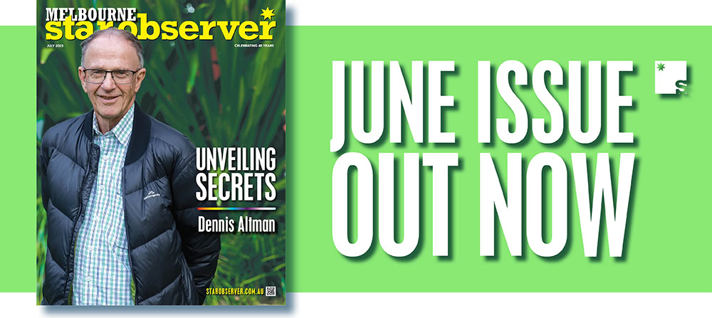 Melbourne Star Observer Magazine | July 2023
