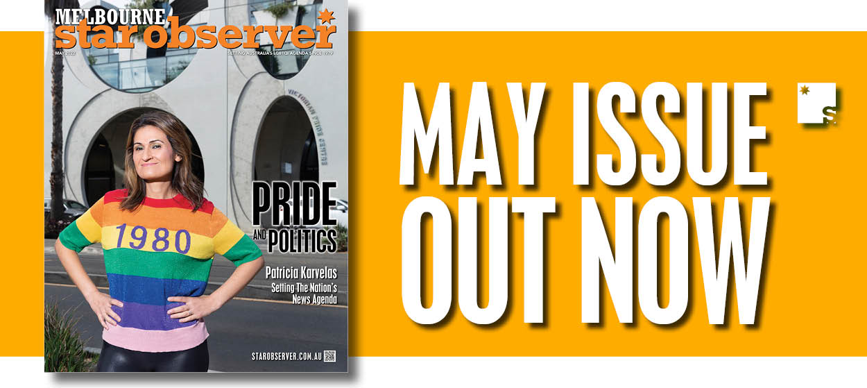 Melbourne Star Observer Magazine | May 2022