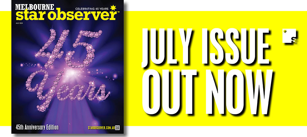 Melbourne Star Observer Magazine | July 2024