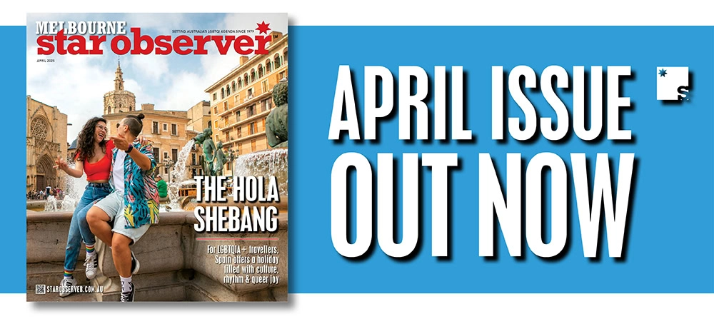 Melbourne Star Observer Magazine | April 2024